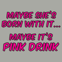 Maybe She's Born With It - Ladies Design